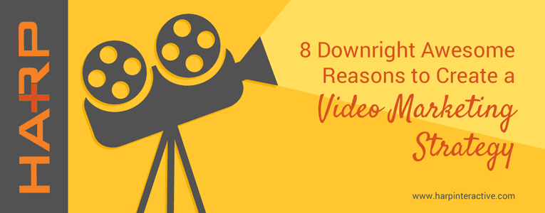 8 Downright Awesome Reasons to Create a Video Marketing Strategy