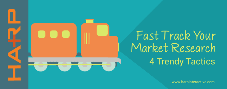 Fast Track Your Market Research—4 Trendy Tactics